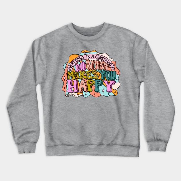 Do What Makes You Happy Crewneck Sweatshirt by Doodle by Meg